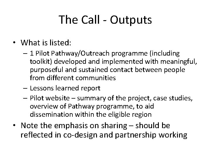 The Call - Outputs • What is listed: – 1 Pilot Pathway/Outreach programme (including