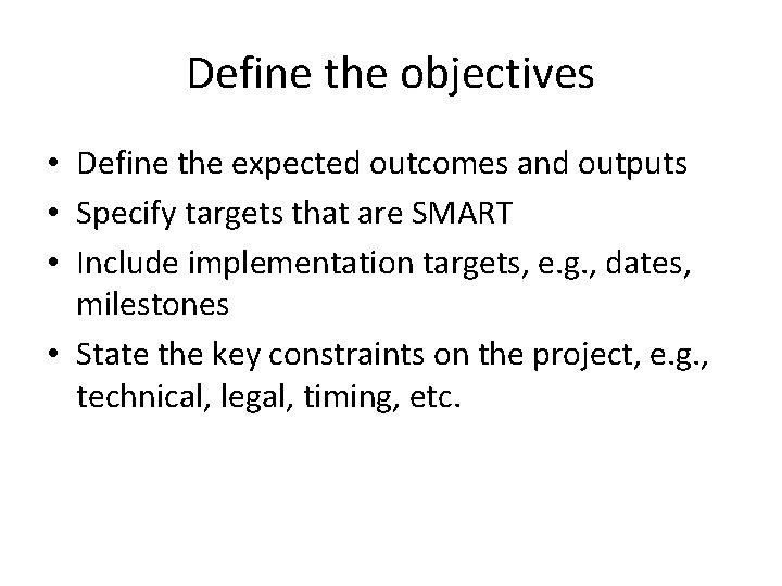 Define the objectives • Define the expected outcomes and outputs • Specify targets that