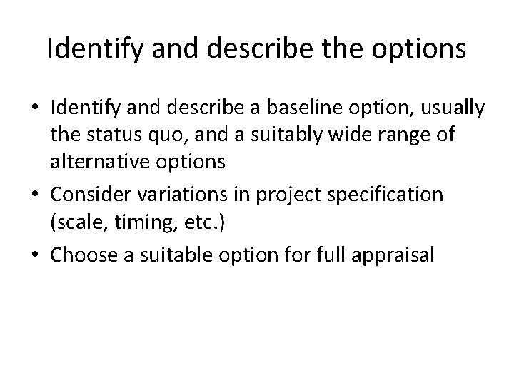 Identify and describe the options • Identify and describe a baseline option, usually the