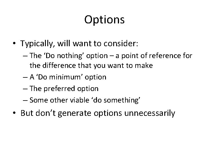 Options • Typically, will want to consider: – The ‘Do nothing’ option – a