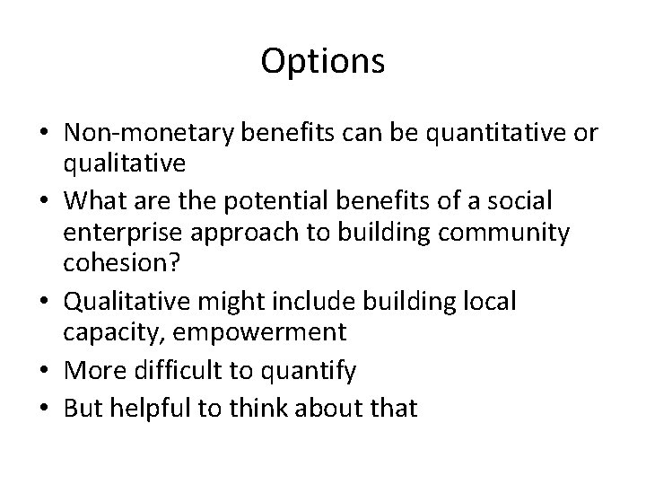 Options • Non-monetary benefits can be quantitative or qualitative • What are the potential