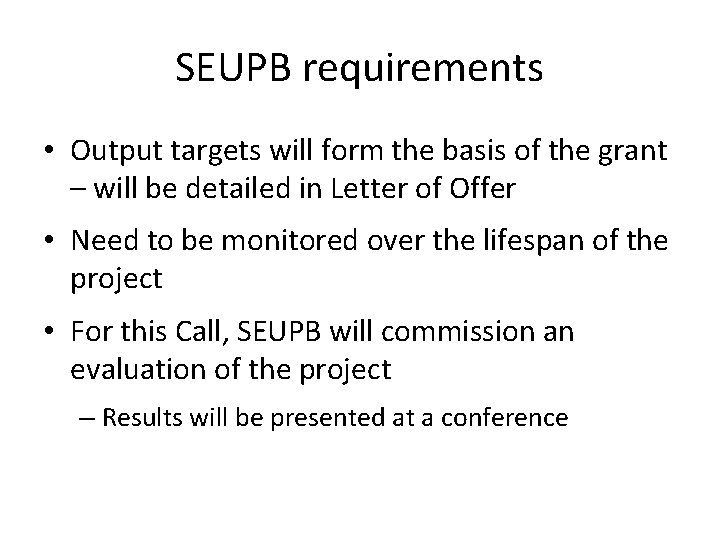 SEUPB requirements • Output targets will form the basis of the grant – will