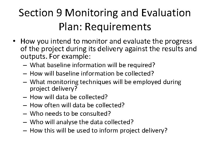 Section 9 Monitoring and Evaluation Plan: Requirements • How you intend to monitor and