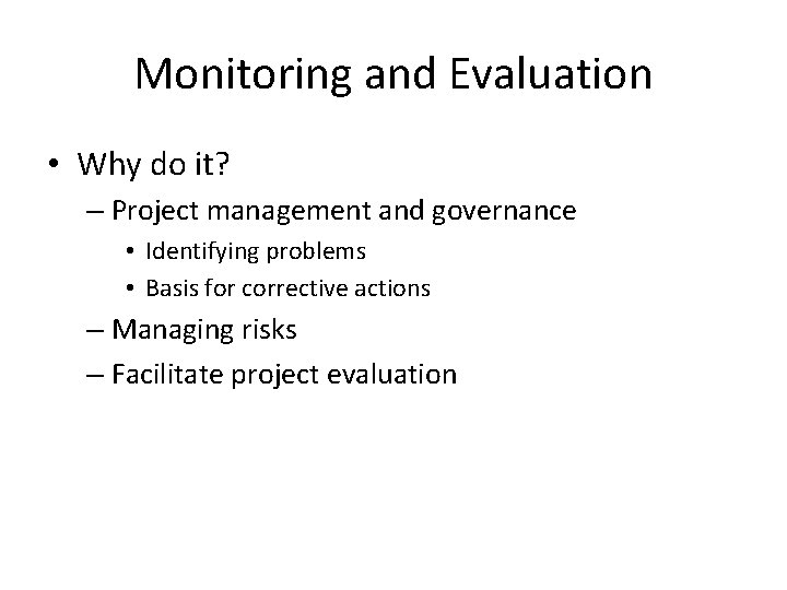 Monitoring and Evaluation • Why do it? – Project management and governance • Identifying