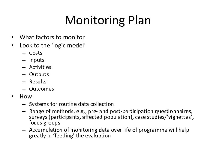 Monitoring Plan • What factors to monitor • Look to the ‘logic model’ –