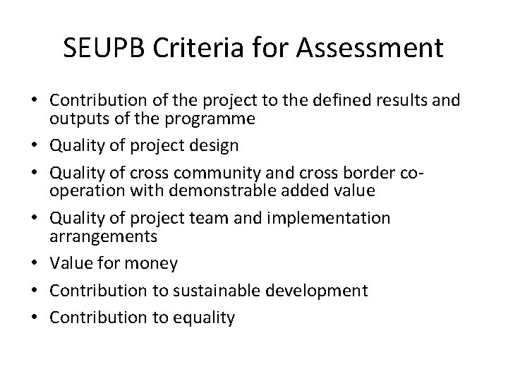 SEUPB Criteria for Assessment • Contribution of the project to the defined results and
