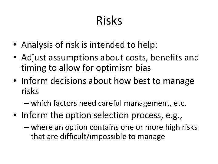 Risks • Analysis of risk is intended to help: • Adjust assumptions about costs,