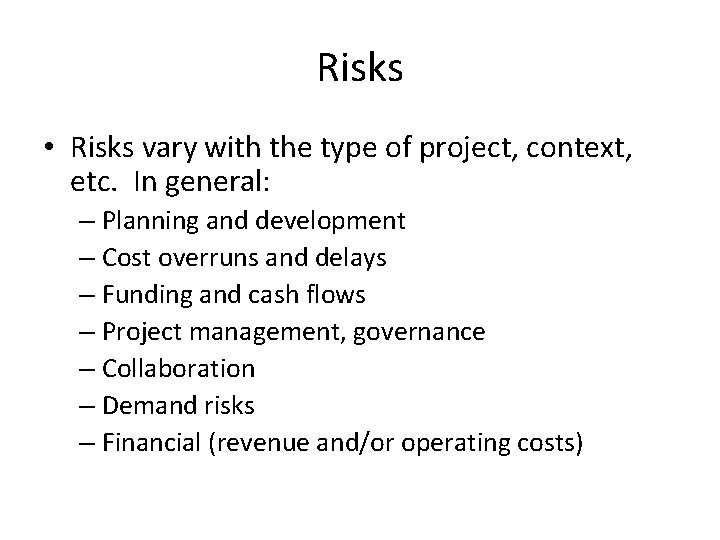 Risks • Risks vary with the type of project, context, etc. In general: –