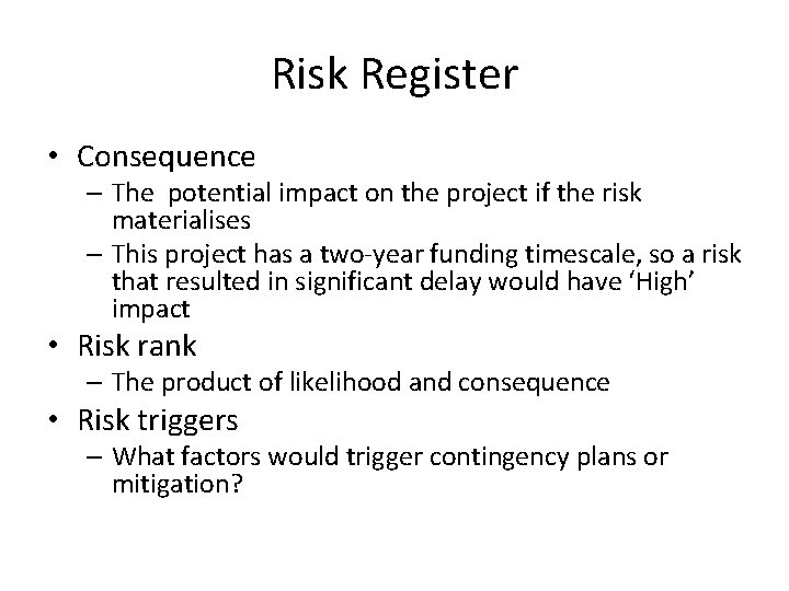 Risk Register • Consequence – The potential impact on the project if the risk