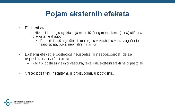 Pojam eksternih efekata • Eksterni efekti – aktivnost jednog subjekta koja mimo tržišnog mehanizma