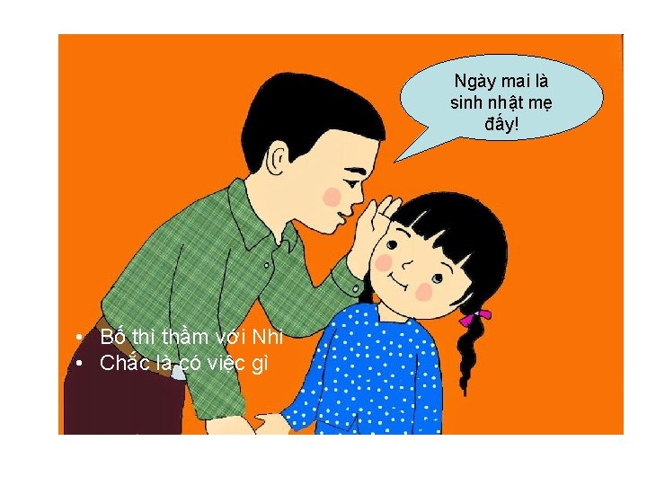 Ngày mai là sinh nhật mẹ đấy! • Bố thì thầm với Nhi •