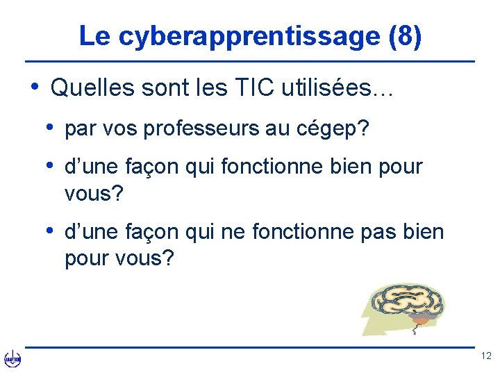 Le cyberapprentissage (8) • Quelles sont les TIC utilisées… • par vos professeurs au