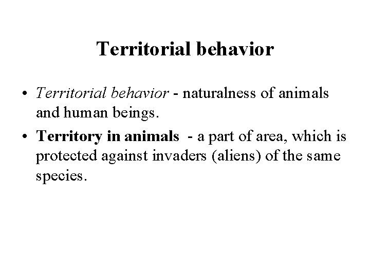 Territorial behavior • Territorial behavior - naturalness of animals and human beings. • Territory