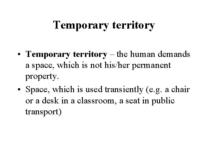 Temporary territory • Temporary territory – the human demands a space, which is not