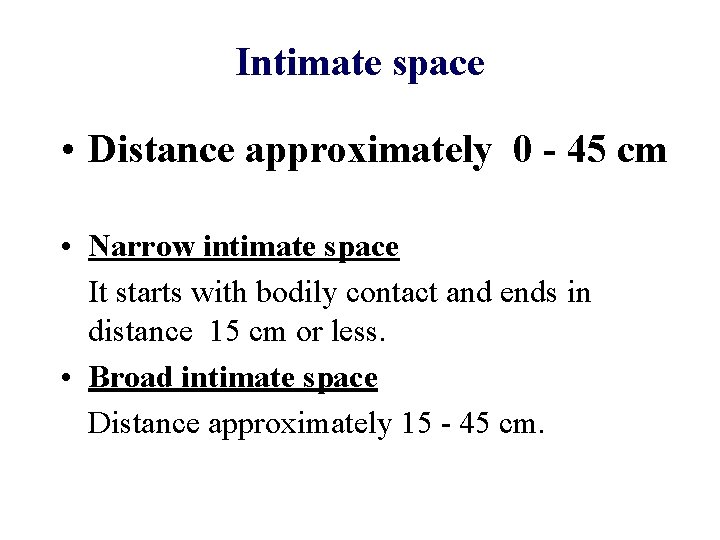 Intimate space • Distance approximately 0 - 45 cm • Narrow intimate space It