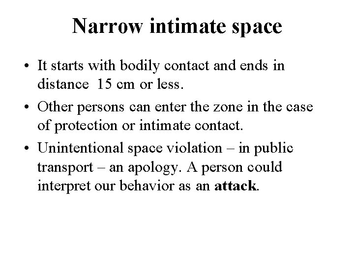 Narrow intimate space • It starts with bodily contact and ends in distance 15