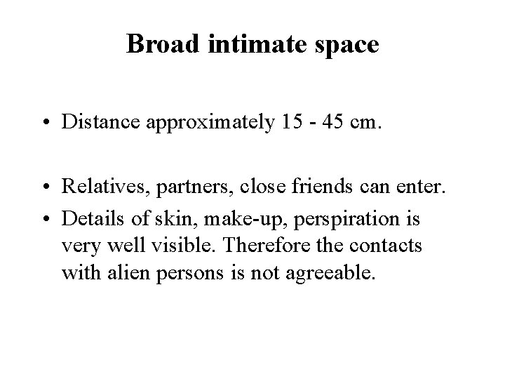 Broad intimate space • Distance approximately 15 - 45 cm. • Relatives, partners, close