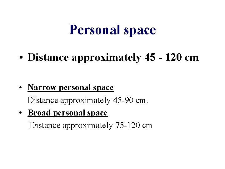 Personal space • Distance approximately 45 - 120 cm • Narrow personal space Distance