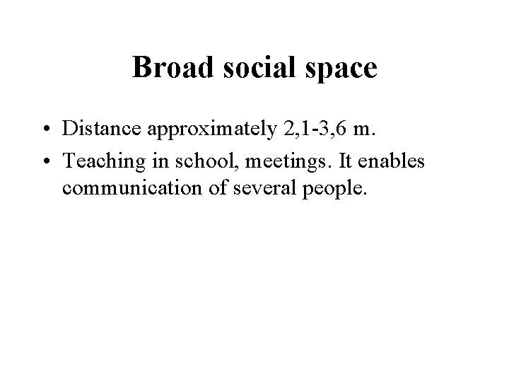 Broad social space • Distance approximately 2, 1 -3, 6 m. • Teaching in