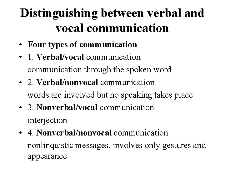 Distinguishing between verbal and vocal communication • Four types of communication • 1. Verbal/vocal