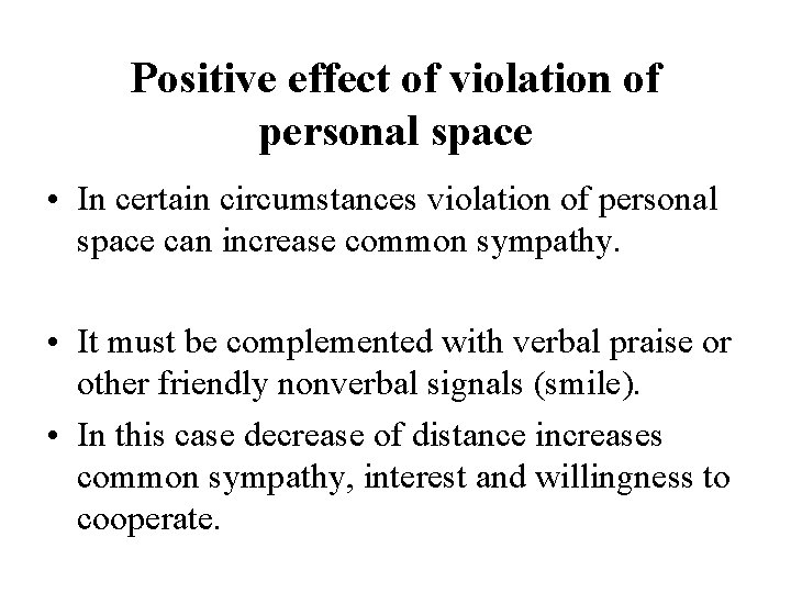 Positive effect of violation of personal space • In certain circumstances violation of personal