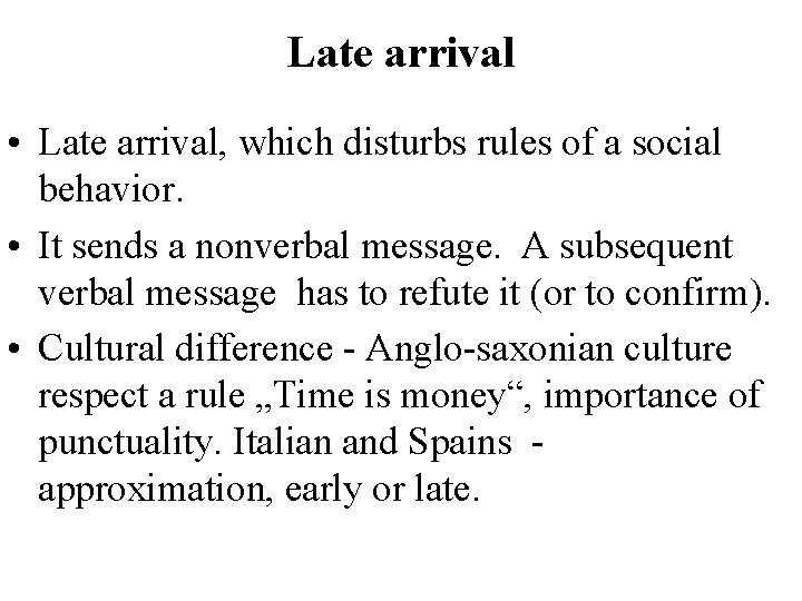 Late arrival • Late arrival, which disturbs rules of a social behavior. • It