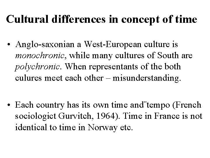Cultural differences in concept of time • Anglo-saxonian a West-European culture is monochronic, while