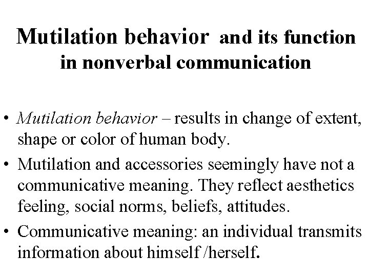Mutilation behavior and its function in nonverbal communication • Mutilation behavior – results in