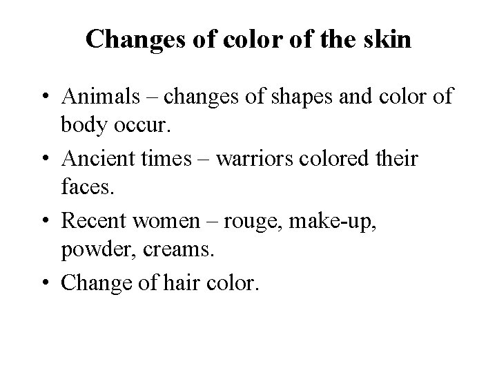 Changes of color of the skin • Animals – changes of shapes and color