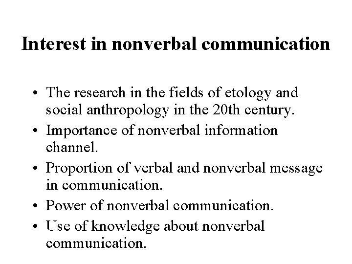 Interest in nonverbal communication • The research in the fields of etology and social