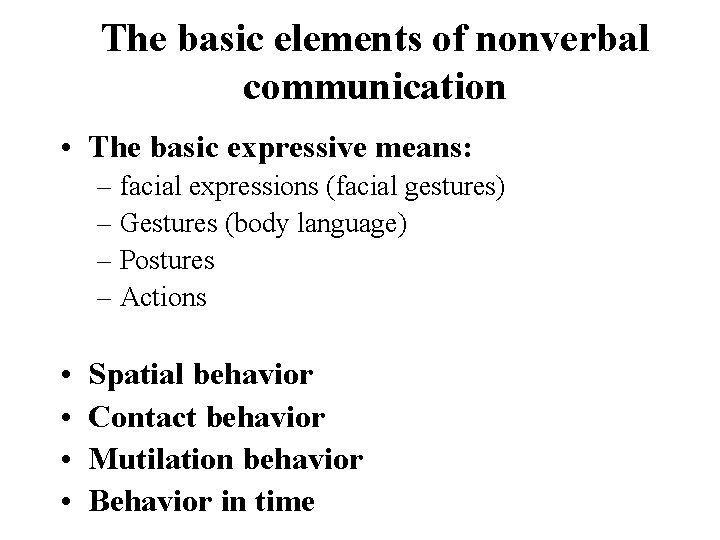 The basic elements of nonverbal communication • The basic expressive means: – facial expressions