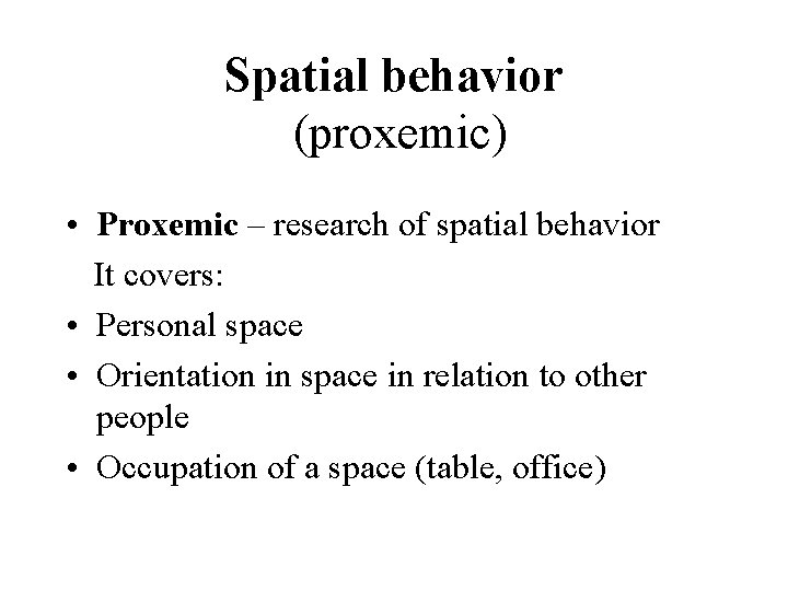 Spatial behavior (proxemic) • Proxemic – research of spatial behavior It covers: • Personal
