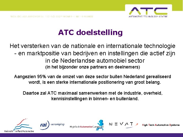 ATC doelstelling Het versterken van de nationale en internationale technologie - en marktpositie van