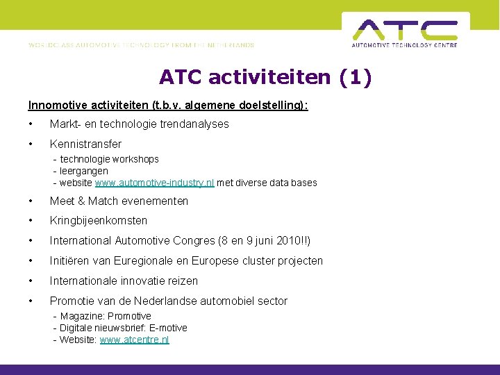 ATC activiteiten (1) Innomotive activiteiten (t. b. v. algemene doelstelling): • Markt- en technologie