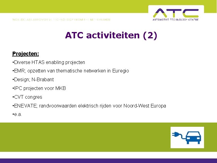 ATC activiteiten (2) Projecten: • Diverse HTAS enabling projecten • EMR; opzetten van thematische