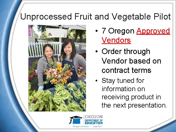 Unprocessed Fruit and Vegetable Pilot • 7 Oregon Approved Vendors • Order through Vendor