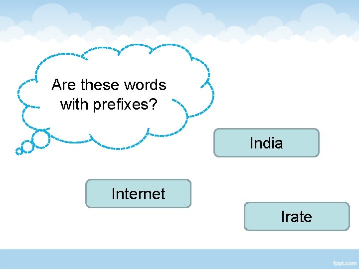 Are these words with prefixes? India Internet Irate 