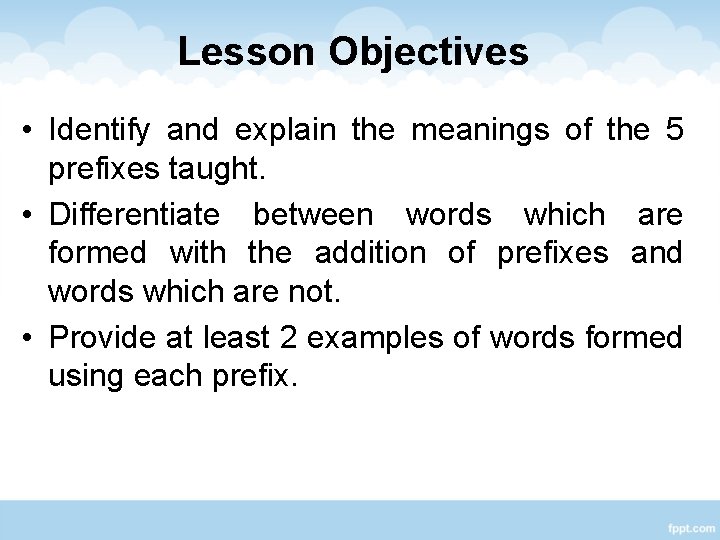 Lesson Objectives • Identify and explain the meanings of the 5 prefixes taught. • Lesson Objectives • Identify and explain the meanings of the 5 prefixes taught. •
