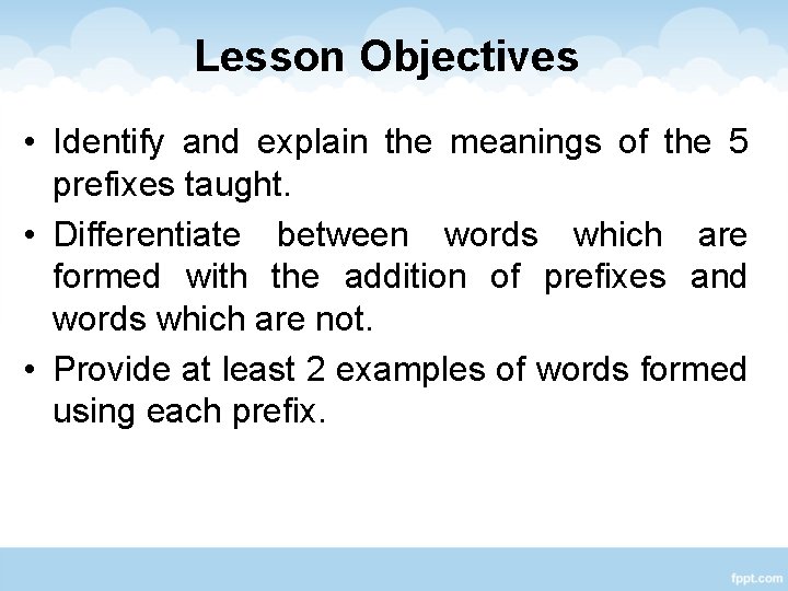 Lesson Objectives • Identify and explain the meanings of the 5 prefixes taught. •