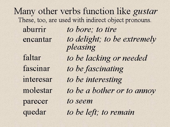 Many other verbs function like gustar These, too, are used with indirect object pronouns.