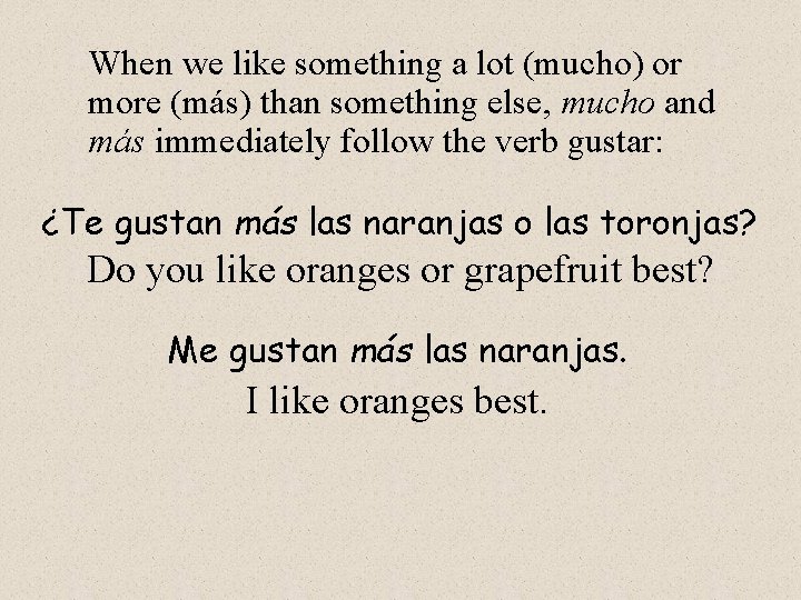 When we like something a lot (mucho) or more (más) than something else, mucho