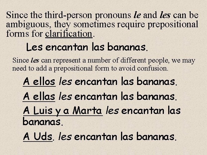 Since third-person pronouns le and les can be ambiguous, they sometimes require prepositional forms