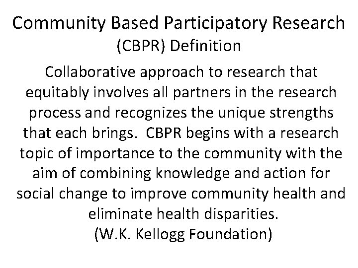 Community Based Participatory Research (CBPR) Definition Collaborative approach to research that equitably involves all