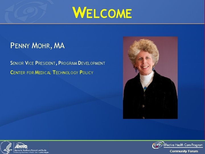 WELCOME PENNY MOHR, MA SENIOR VICE PRESIDENT, PROGRAM DEVELOPMENT CENTER FOR MEDICAL TECHNOLOGY POLICY