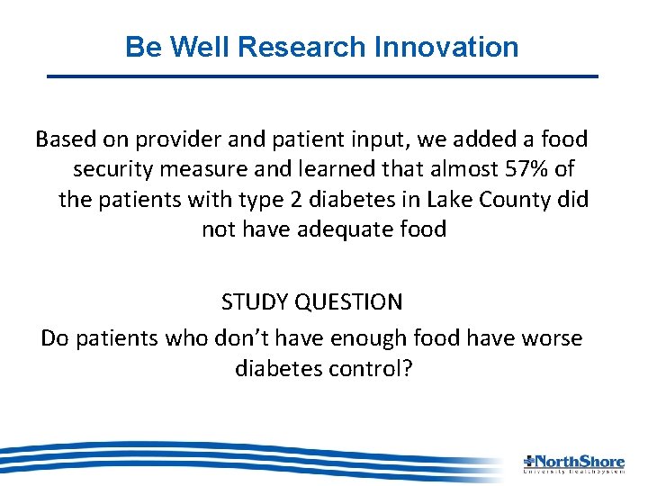 Be Well Research Innovation Based on provider and patient input, we added a food
