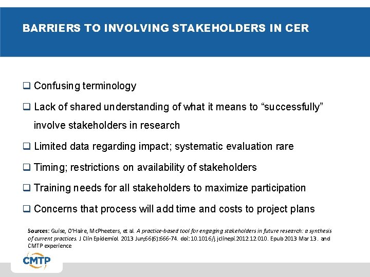 BARRIERS TO INVOLVING STAKEHOLDERS IN CER q Confusing terminology q Lack of shared understanding