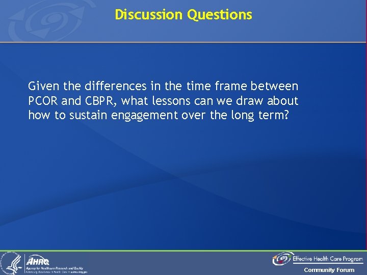 Discussion Questions Given the differences in the time frame between PCOR and CBPR, what