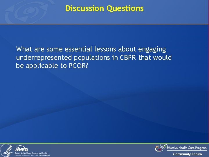 Discussion Questions What are some essential lessons about engaging underrepresented populations in CBPR that
