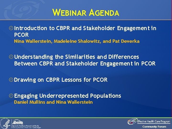 WEBINAR AGENDA Introduction to CBPR and Stakeholder Engagement in PCOR Nina Wallerstein, Madeleine Shalowitz,