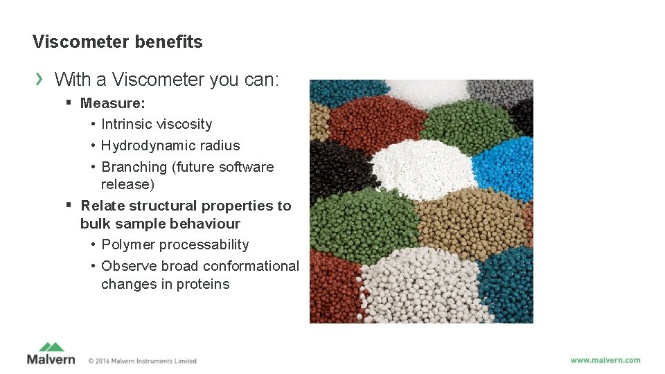 Viscometer benefits › With a Viscometer you can: § Measure: • Intrinsic viscosity • Viscometer benefits › With a Viscometer you can: § Measure: • Intrinsic viscosity •